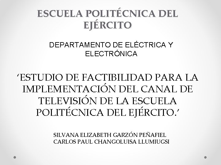 ESCUELA POLITÉCNICA DEL EJÉRCITO DEPARTAMENTO DE ELÉCTRICA Y ELECTRÓNICA ‘ESTUDIO DE FACTIBILIDAD PARA LA