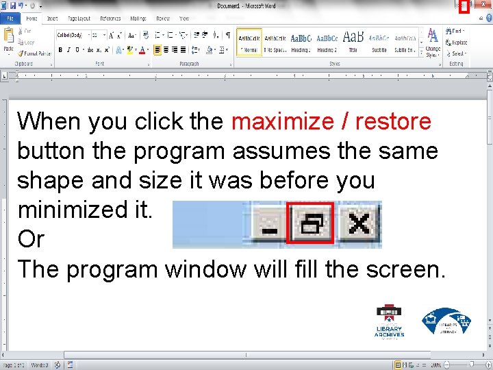 When you click the maximize / restore button the program assumes the same shape