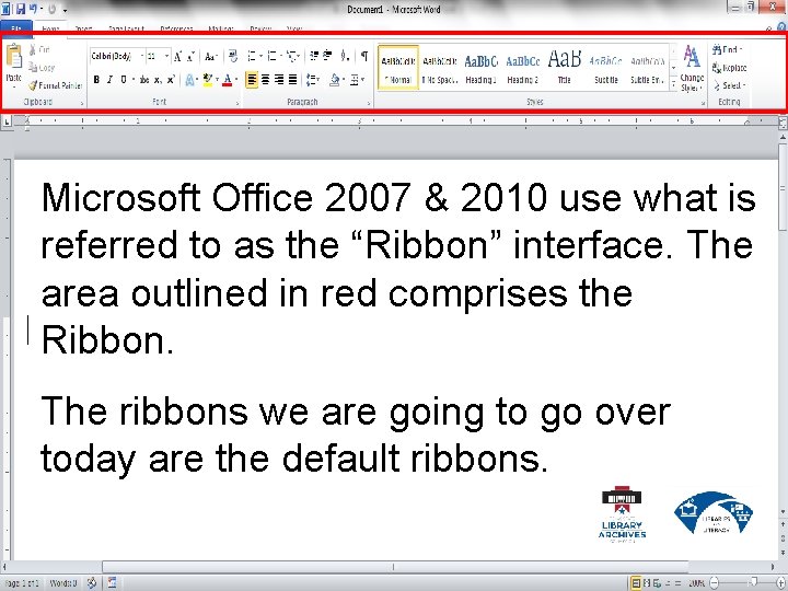 Microsoft Office 2007 & 2010 use what is referred to as the “Ribbon” interface.