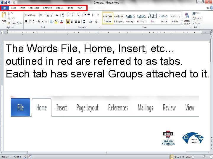 The Words File, Home, Insert, etc… outlined in red are referred to as tabs.