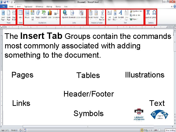 The Insert Tab Groups contain the commands most commonly associated with adding something to