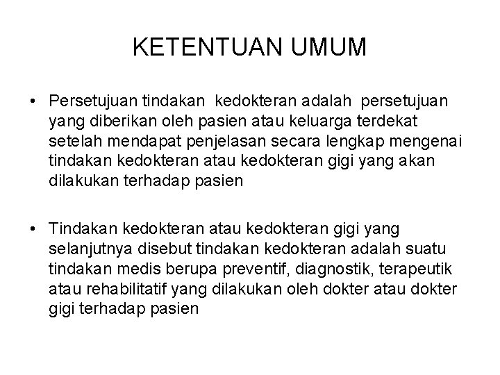 KETENTUAN UMUM • Persetujuan tindakan kedokteran adalah persetujuan yang diberikan oleh pasien atau keluarga KETENTUAN UMUM • Persetujuan tindakan kedokteran adalah persetujuan yang diberikan oleh pasien atau keluarga