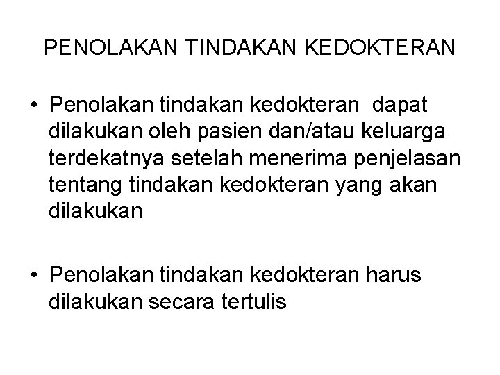 PENOLAKAN TINDAKAN KEDOKTERAN • Penolakan tindakan kedokteran dapat dilakukan oleh pasien dan/atau keluarga terdekatnya