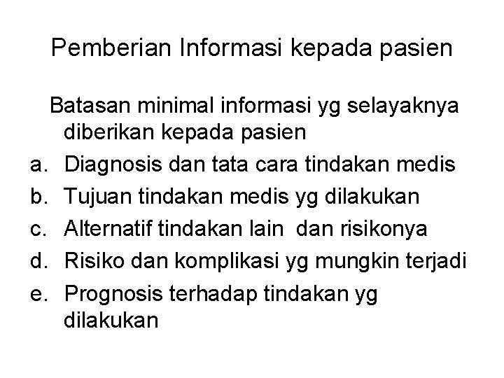 Pemberian Informasi kepada pasien Batasan minimal informasi yg selayaknya diberikan kepada pasien a. Diagnosis