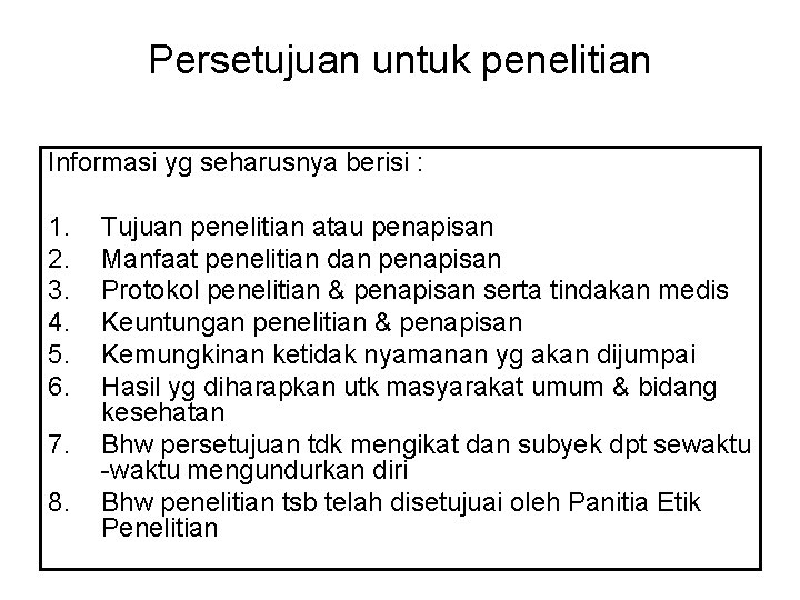 Persetujuan untuk penelitian Informasi yg seharusnya berisi : 1. 2. 3. 4. 5. 6.