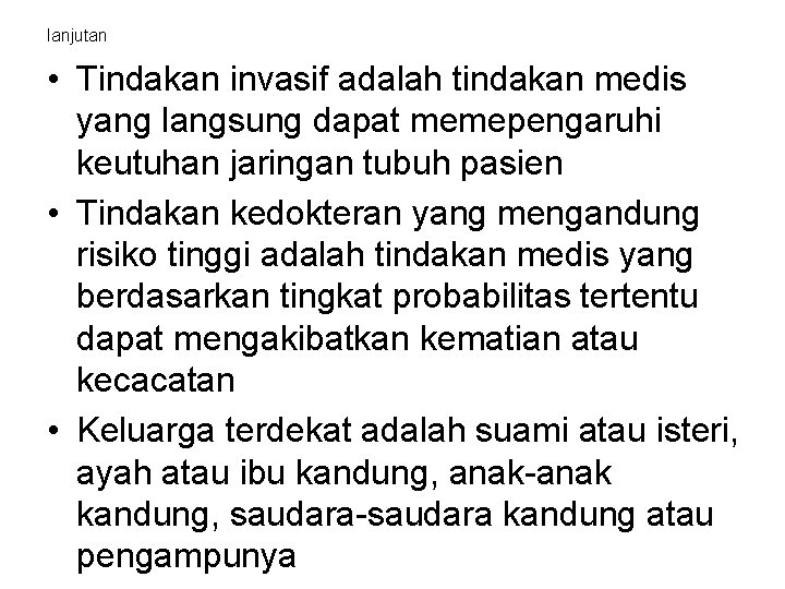lanjutan • Tindakan invasif adalah tindakan medis yang langsung dapat memepengaruhi keutuhan jaringan tubuh lanjutan • Tindakan invasif adalah tindakan medis yang langsung dapat memepengaruhi keutuhan jaringan tubuh