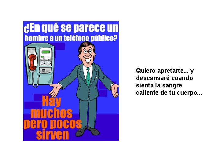 Quiero apretarte. . . y descansaré cuando sienta la sangre caliente de tu cuerpo.