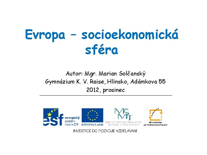 Evropa – socioekonomická sféra Autor: Mgr. Marian Solčanský Gymnázium K. V. Raise, Hlinsko, Adámkova