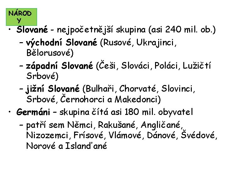 NÁROD Y • Slované - nejpočetnější skupina (asi 240 mil. ob. ) – východní