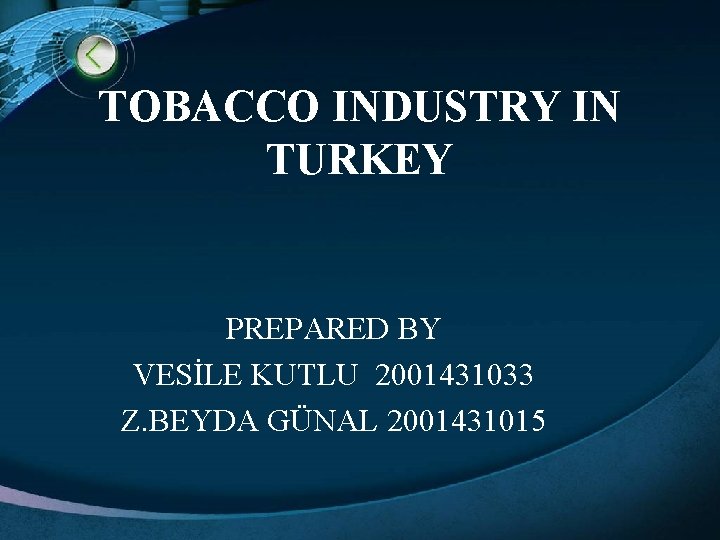 TOBACCO INDUSTRY IN TURKEY PREPARED BY VESİLE KUTLU 2001431033 Z. BEYDA GÜNAL 2001431015 