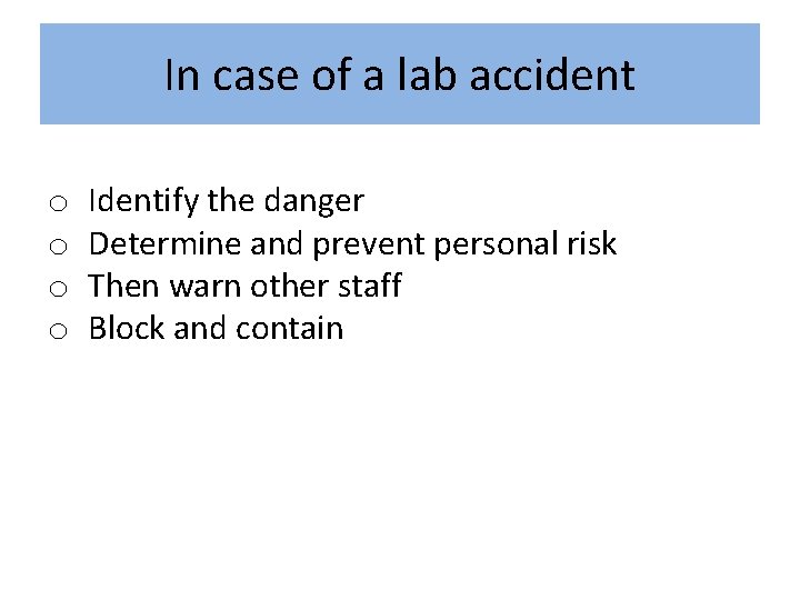 In case of a lab accident o o Identify the danger Determine and prevent