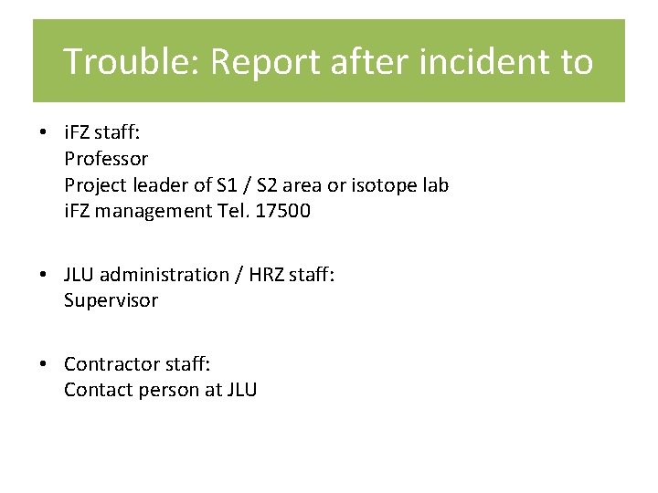 Trouble: Report after incident to • i. FZ staff: Professor Project leader of S