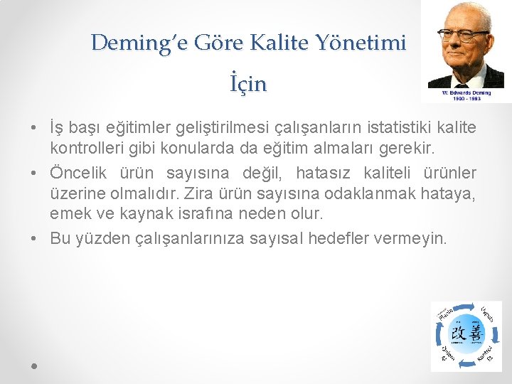 Deming’e Göre Kalite Yönetimi İçin • İş başı eğitimler geliştirilmesi çalışanların istatistiki kalite kontrolleri Deming’e Göre Kalite Yönetimi İçin • İş başı eğitimler geliştirilmesi çalışanların istatistiki kalite kontrolleri