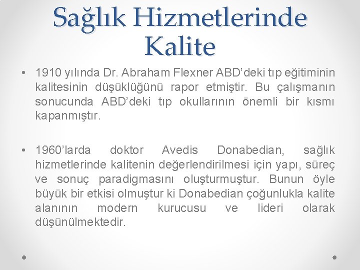 Sağlık Hizmetlerinde Kalite • 1910 yılında Dr. Abraham Flexner ABD’deki tıp eğitiminin kalitesinin düşüklüğünü