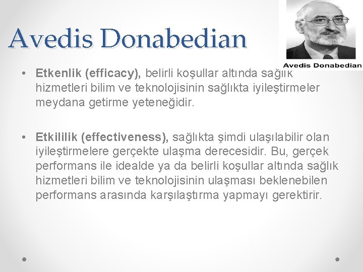 Avedis Donabedian • Etkenlik (efficacy), belirli koşullar altında sağlık hizmetleri bilim ve teknolojisinin sağlıkta