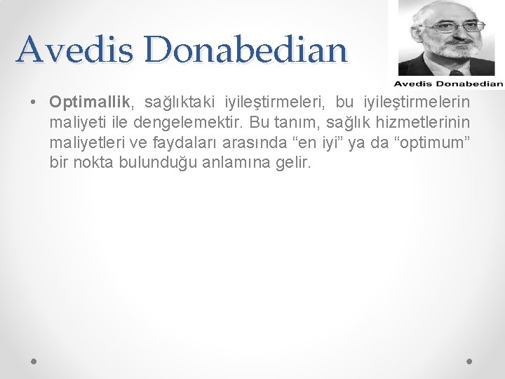 Avedis Donabedian • Optimallik, sağlıktaki iyileştirmeleri, bu iyileştirmelerin maliyeti ile dengelemektir. Bu tanım, sağlık Avedis Donabedian • Optimallik, sağlıktaki iyileştirmeleri, bu iyileştirmelerin maliyeti ile dengelemektir. Bu tanım, sağlık
