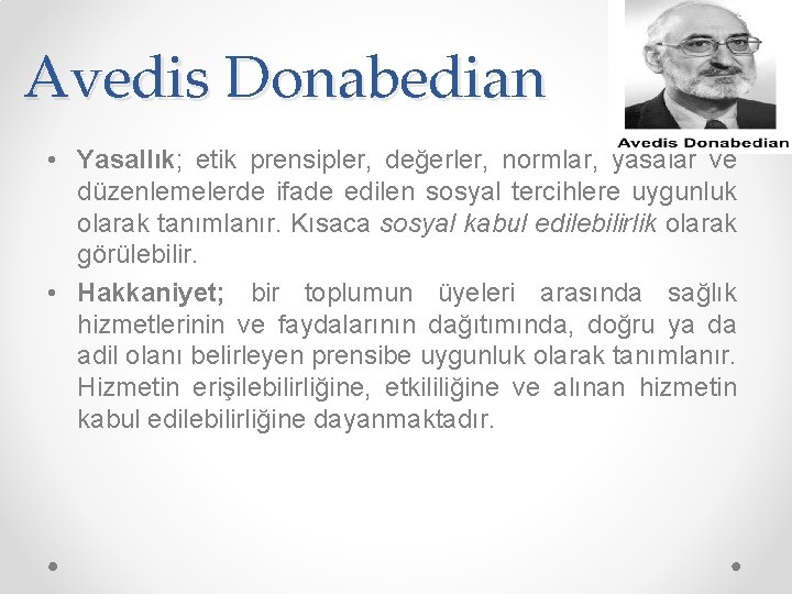 Avedis Donabedian • Yasallık; etik prensipler, değerler, normlar, yasalar ve düzenlemelerde ifade edilen sosyal Avedis Donabedian • Yasallık; etik prensipler, değerler, normlar, yasalar ve düzenlemelerde ifade edilen sosyal