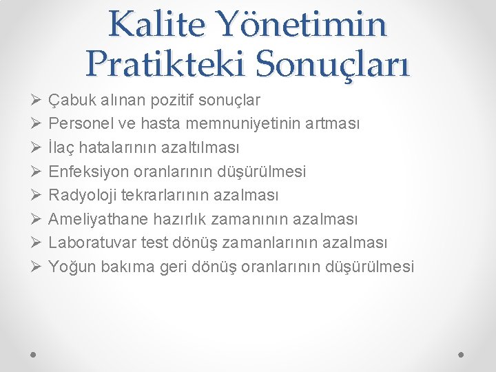 Kalite Yönetimin Pratikteki Sonuçları Ø Ø Ø Ø Çabuk alınan pozitif sonuçlar Personel ve