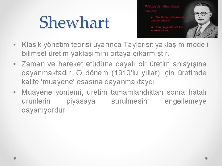 Shewhart • Klasik yönetim teorisi uyarınca Taylorisit yaklaşım modeli bilimsel üretim yaklaşımını ortaya çıkarmıştır.