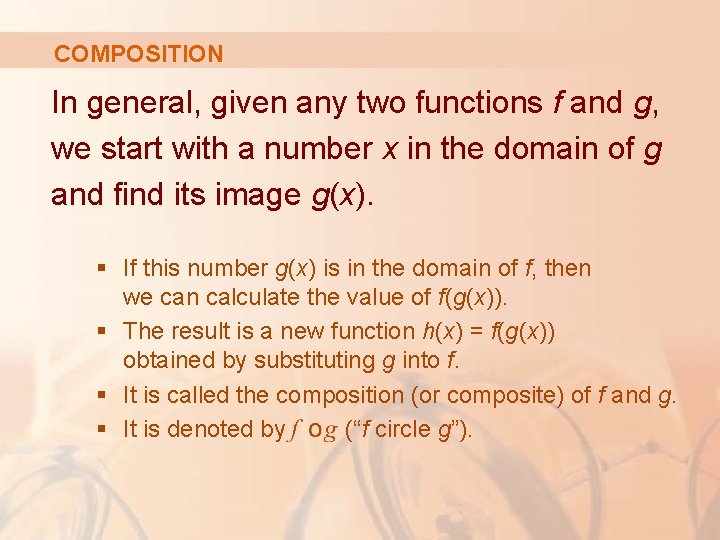 COMPOSITION In general, given any two functions f and g, we start with a