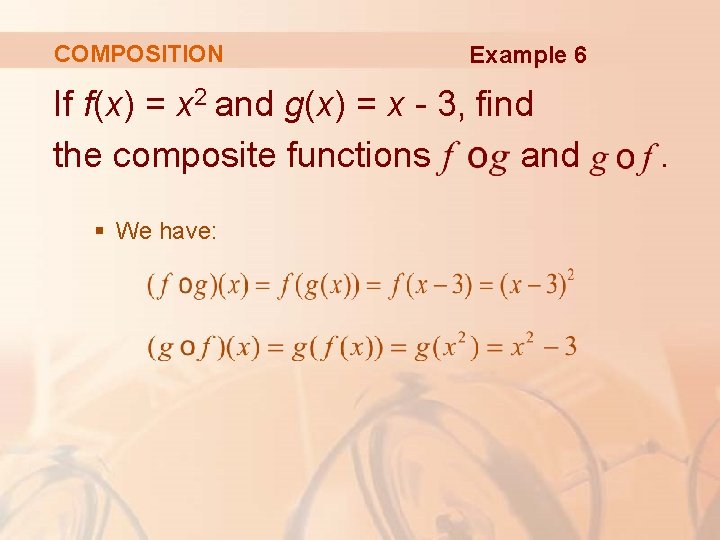 COMPOSITION Example 6 If f(x) = x 2 and g(x) = x - 3,