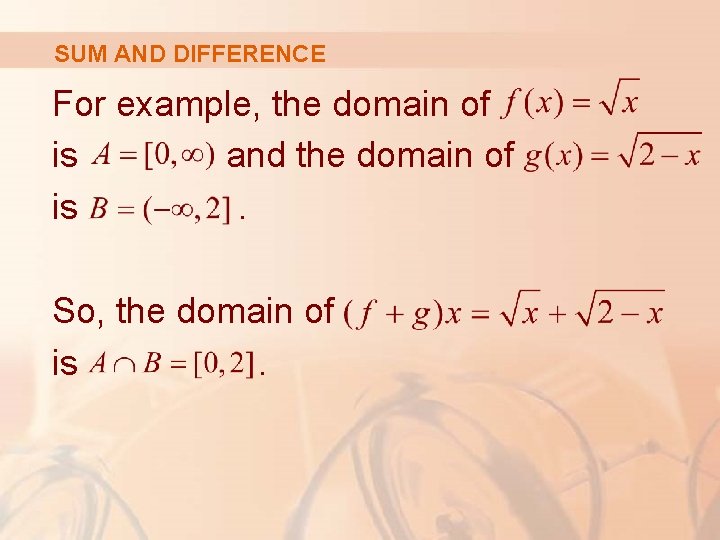 SUM AND DIFFERENCE For example, the domain of is and the domain of is.