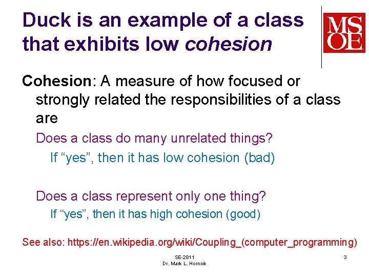 Duck is an example of a class that exhibits low cohesion Cohesion: A measure