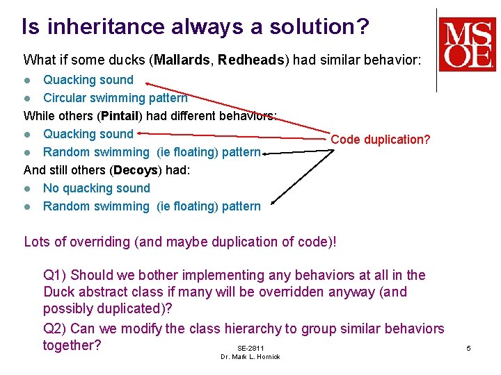 Is inheritance always a solution? What if some ducks (Mallards, Redheads) had similar behavior: