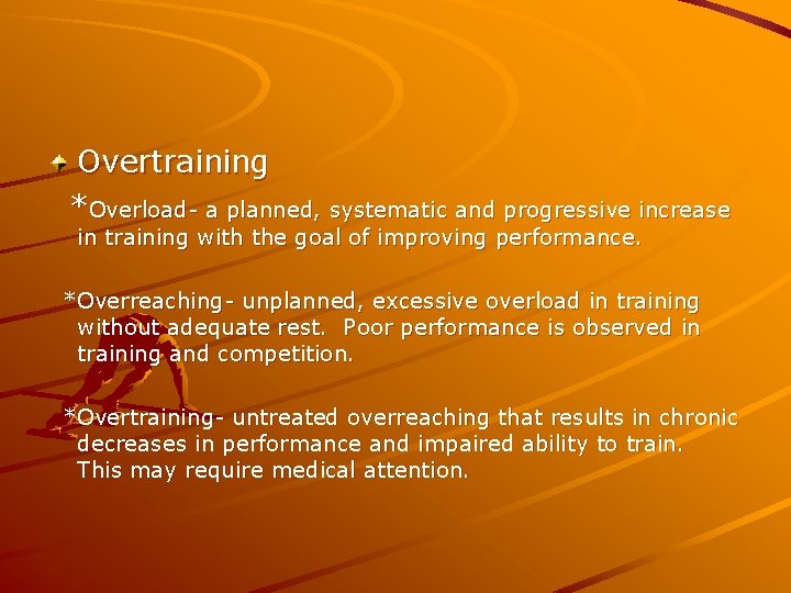 Overtraining *Overload- a planned, systematic and progressive increase in training with the goal of