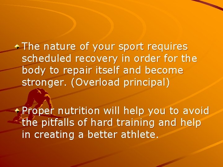 The nature of your sport requires scheduled recovery in order for the body to
