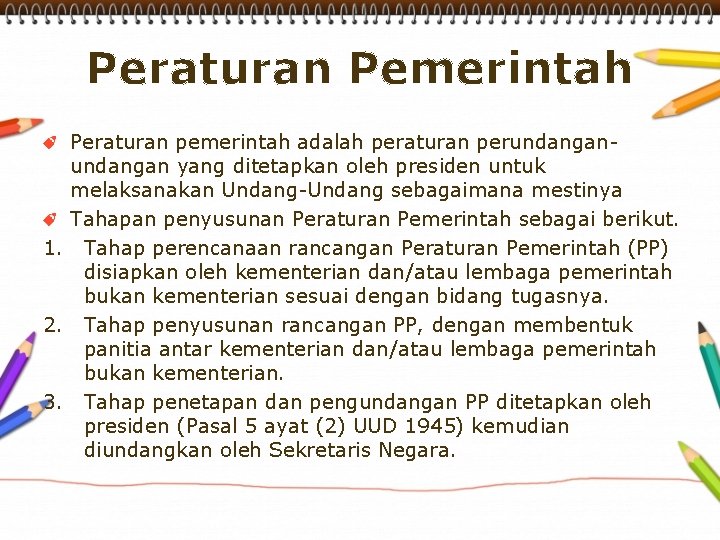 Peraturan Pemerintah Peraturan pemerintah adalah peraturan perundangan yang ditetapkan oleh presiden untuk melaksanakan Undang-Undang