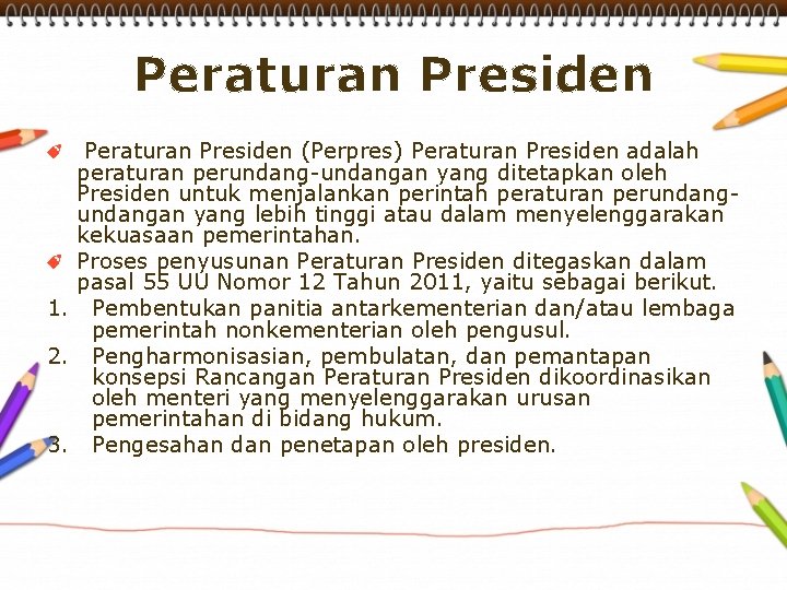 Peraturan Presiden (Perpres) Peraturan Presiden adalah peraturan perundang-undangan yang ditetapkan oleh Presiden untuk menjalankan