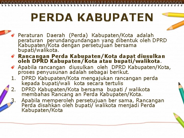 PERDA KABUPATEN Peraturan Daerah (Perda) Kabupaten/Kota adalah peraturan perundangan yang dibentuk oleh DPRD Kabupaten/Kota