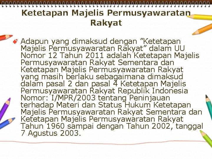 Ketetapan Majelis Permusyawaratan Rakyat Adapun yang dimaksud dengan ”Ketetapan Majelis Permusyawaratan Rakyat” dalam UU