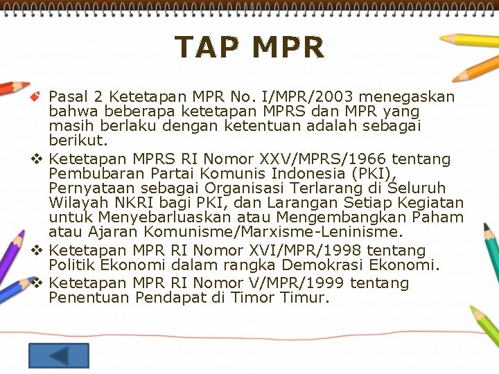 TAP MPR Pasal 2 Ketetapan MPR No. I/MPR/2003 menegaskan bahwa beberapa ketetapan MPRS dan