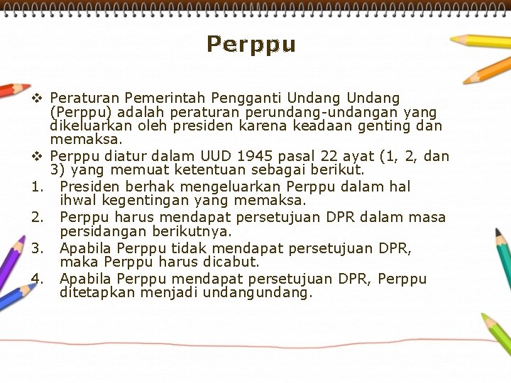 Perppu v Peraturan Pemerintah Pengganti Undang (Perppu) adalah peraturan perundang-undangan yang dikeluarkan oleh presiden