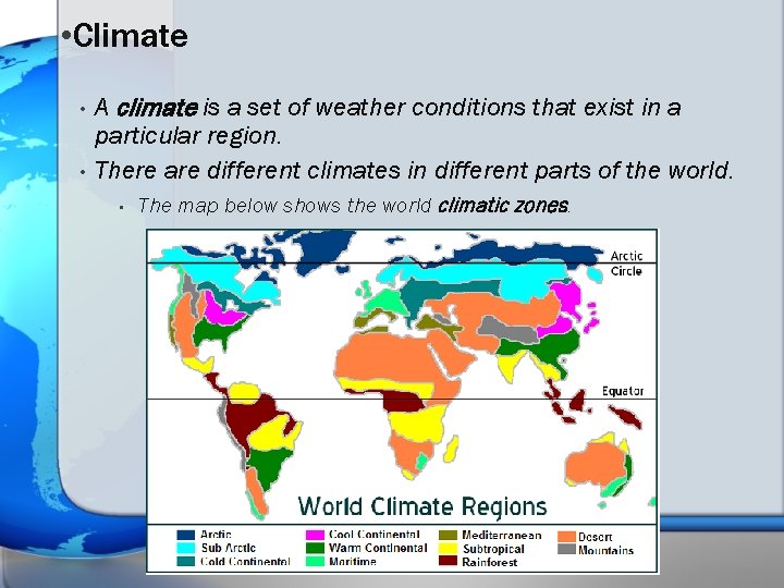  • Climate • • A climate is a set of weather conditions that