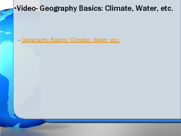  • Video- Geography Basics: Climate, Water, etc. • Geography Basics: Climate, Water, etc.