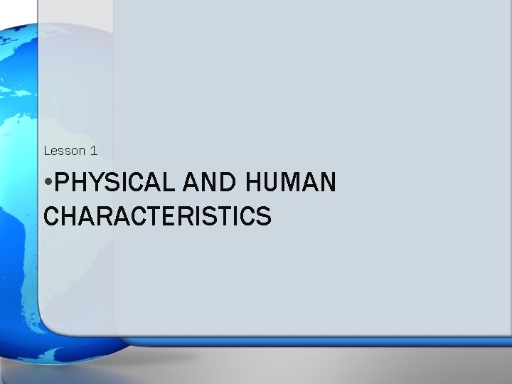 Lesson 1 • PHYSICAL AND HUMAN CHARACTERISTICS 