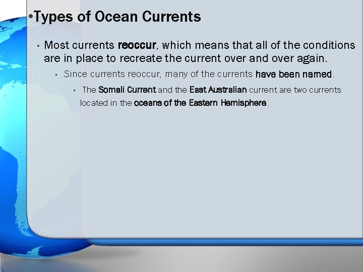  • Types of Ocean Currents • Most currents reoccur, which means that all
