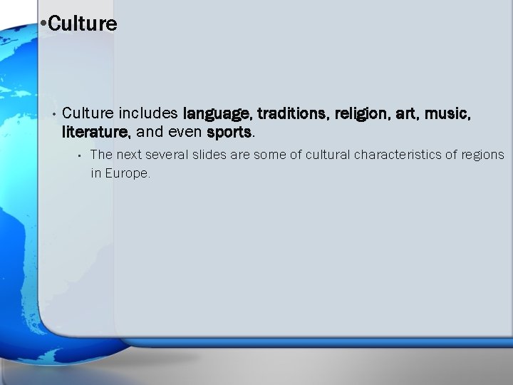  • Culture • Culture includes language, traditions, religion, art, music, literature, and even