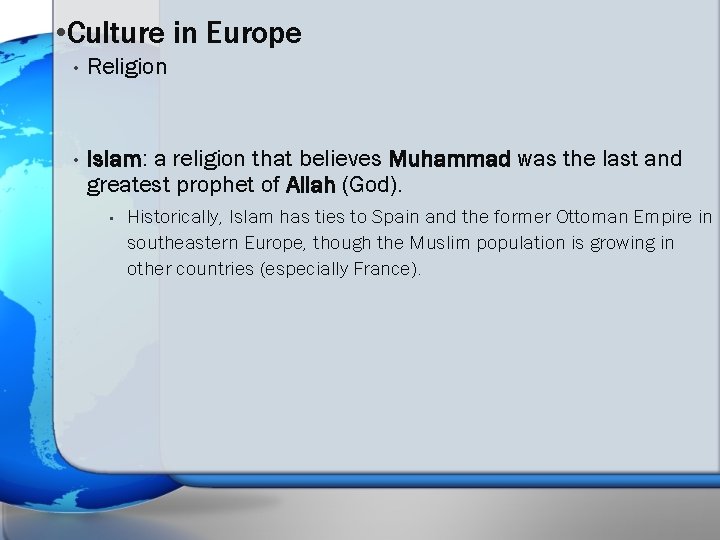  • Culture in Europe • Religion • Islam: a religion that believes Muhammad