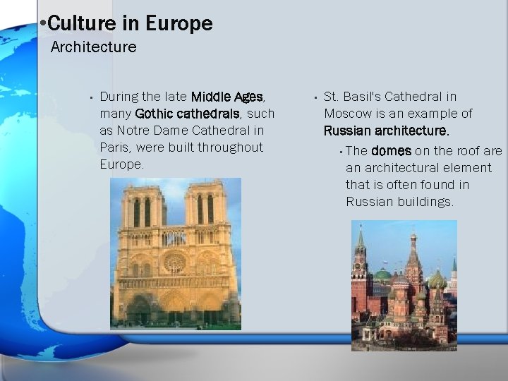  • Culture in Europe Architecture • During the late Middle Ages, many Gothic