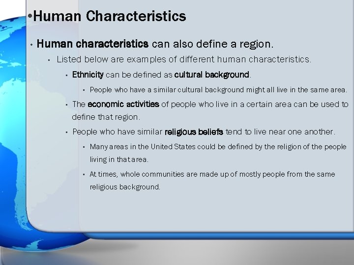  • Human Characteristics • Human characteristics can also define a region. • Listed