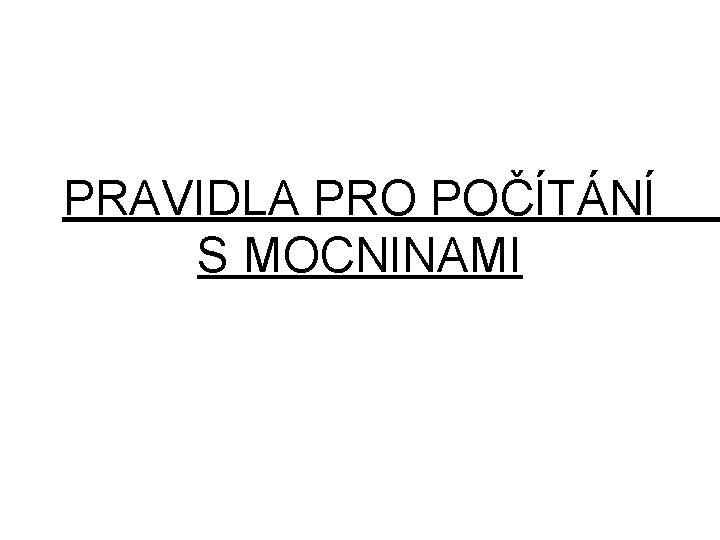 PRAVIDLA PRO POČÍTÁNÍ S MOCNINAMI 