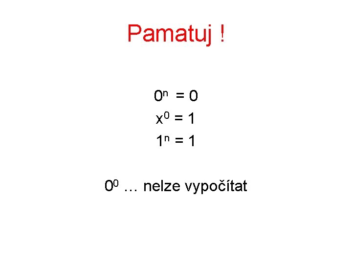 Pamatuj ! 0 n = 0 x 0 = 1 1 n = 1