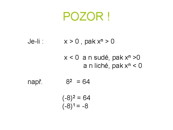 POZOR ! Je-li : x > 0 , pak xn > 0 x <