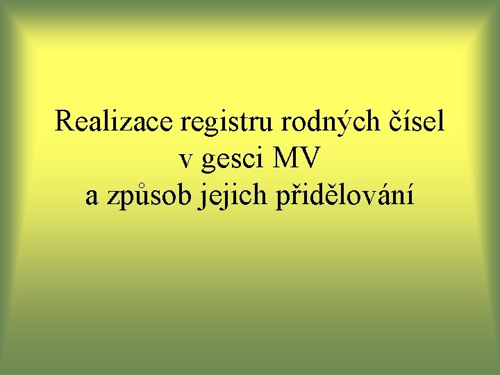 Realizace registru rodných čísel v gesci MV a způsob jejich přidělování Realizace registru rodných čísel v gesci MV a způsob jejich přidělování