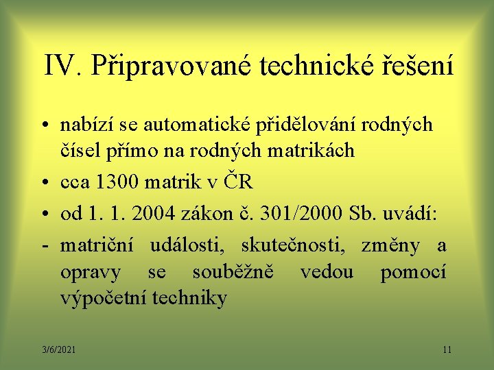 IV. Připravované technické řešení • nabízí se automatické přidělování rodných čísel přímo na rodných IV. Připravované technické řešení • nabízí se automatické přidělování rodných čísel přímo na rodných
