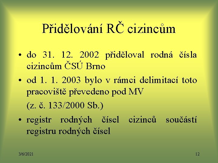 Přidělování RČ cizincům • do 31. 12. 2002 přiděloval rodná čísla cizincům ČSÚ Brno Přidělování RČ cizincům • do 31. 12. 2002 přiděloval rodná čísla cizincům ČSÚ Brno